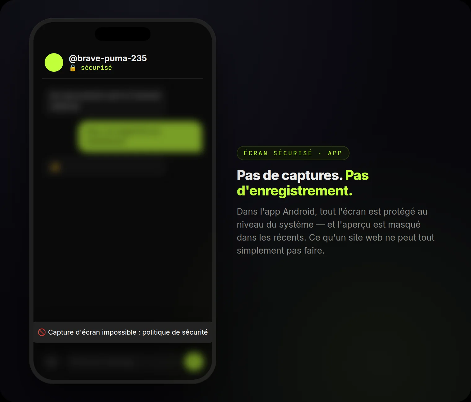 Écran sécurisé dans l'app : captures et enregistrement bloqués au niveau du système.